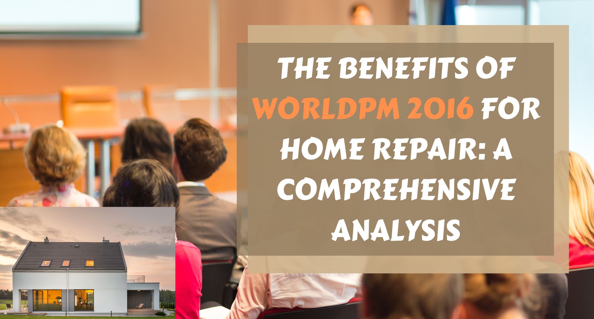 The Benefits of WorldPM 2016 for Home Repair A Comprehensive Analysis